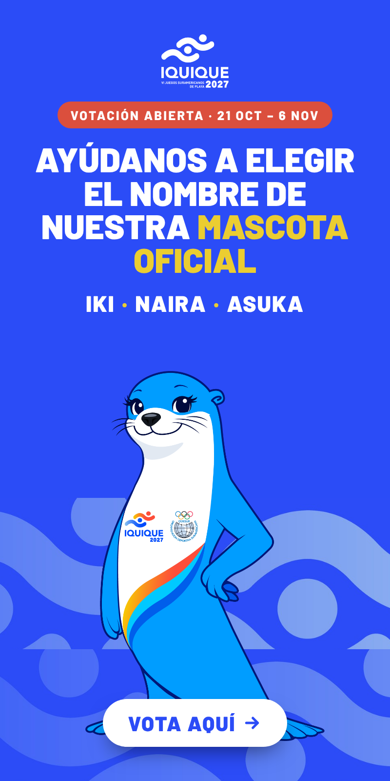 Votaci&oacute;n abierta del 21 de octubre al 6 de noviembre para elegir el nombre de la mascota oficial de los Juegos Suramericanos de Playa Iquique 2027: Iki, Naira o Asuka. Vota aqu&iacute;.